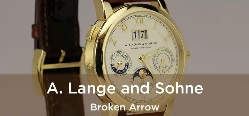 A. Lange and Sohne Broken Arrow