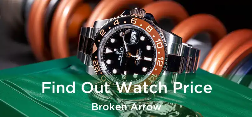 Find Out Watch Price Broken Arrow