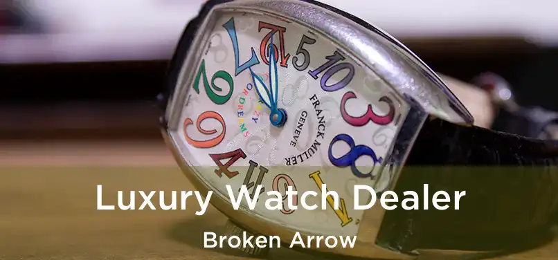 Luxury Watch Dealer Broken Arrow