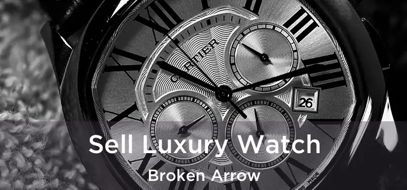 Sell Luxury Watch Broken Arrow