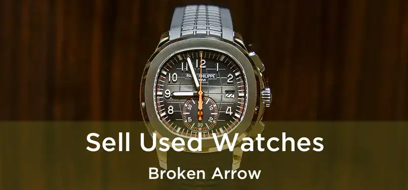 Sell Used Watches Broken Arrow