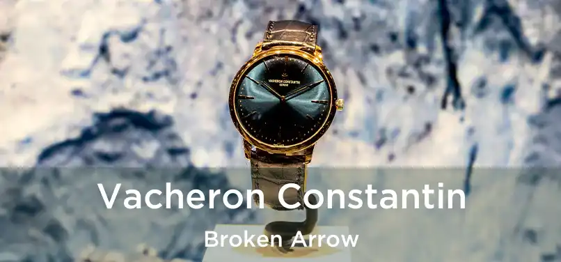 Vacheron Constantin Broken Arrow