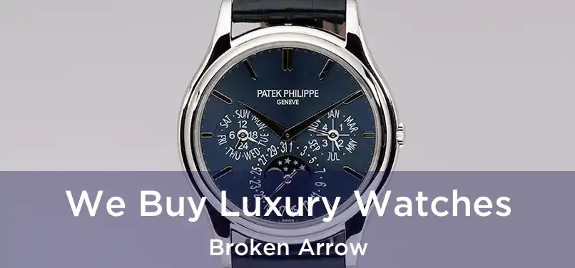 We Buy Luxury Watches Broken Arrow